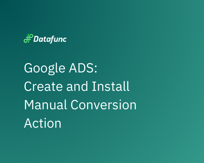 Google ADS: Create and Install Manual Conversion Action